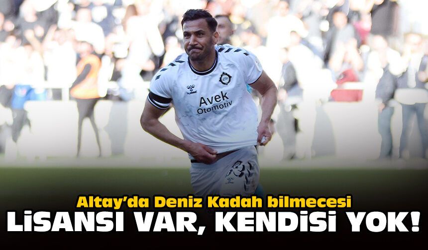 Altay’da Deniz Kadah bilmecesi: Lisansı var, kendisi yok!