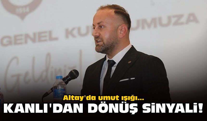 Altay'da umut ışığı: Kanlı'dan dönüş sinyali!
