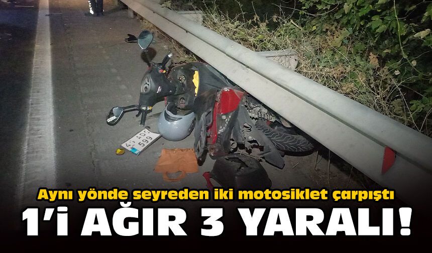 Aynı yönde seyreden iki motosiklet çarpıştı: 1'i ağır 3 yaralı!