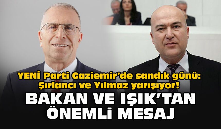 YENİ Parti Gaziemir’de sandık günü: Şırlancı ve Yılmaz yarışıyor! Bakan ve Işık’tan önemli mesaj