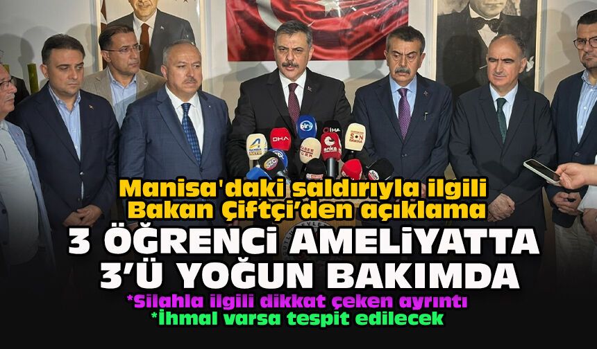 Manisa'daki saldırıyla ilgili Bakan Çiftçi’den açıklama: 3 öğrenci ameliyatta, 3’ü yoğun bakımda