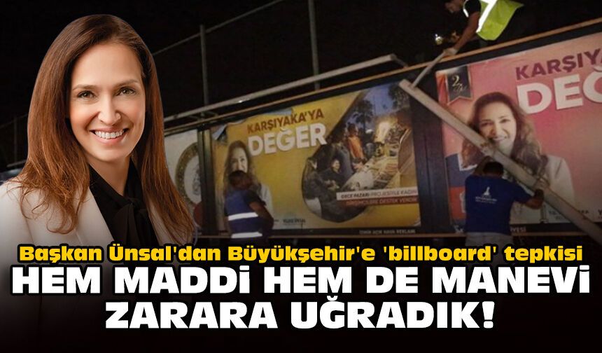 Başkan Ünsal'dan Büyükşehir'e 'billboard' tepkisi: Hem maddi hem de manevi zarara uğradık!