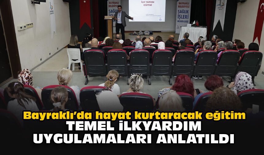 Bayraklı’da hayat kurtaracak eğitim: Temel ilkyardım uygulamaları anlatıldı