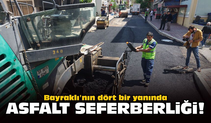 Bayraklı'nın dört bir yanında asfalt seferbeliği!