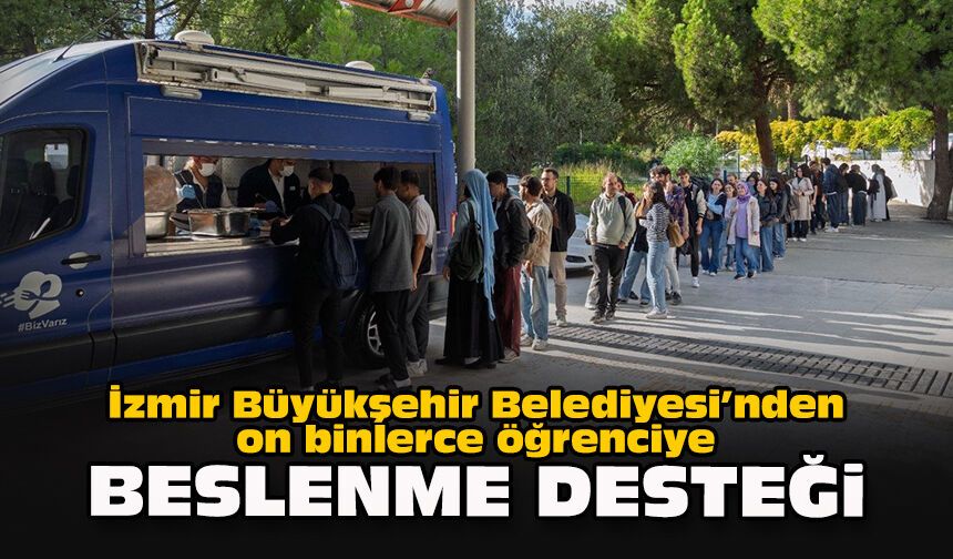 İzmir Büyükşehir Belediyesi’nden on binlerce öğrenciye beslenme desteği