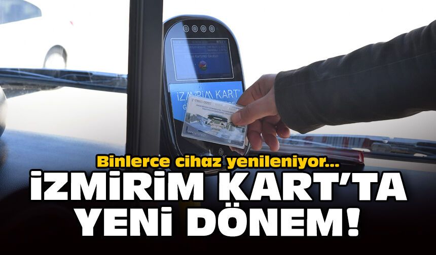 Binlerce cihaz yenileniyor: İzmirim Kart’ta yeni dönem