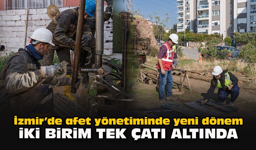 İzmir’de afet yönetiminde yeni dönem: İki birim tek çatı altında
