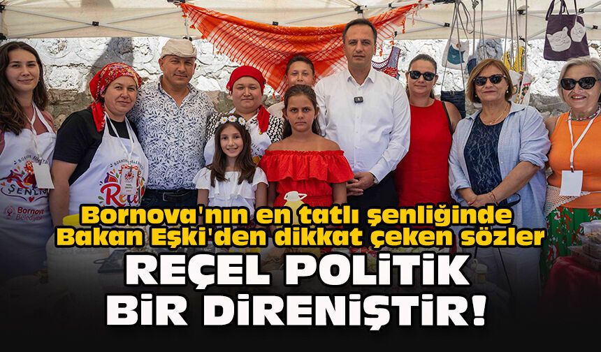 Bornova'nın en tatlı şenliğinde Bakan Eşki'den dikkat çeken sözler: Reçel politik bir direniştir!