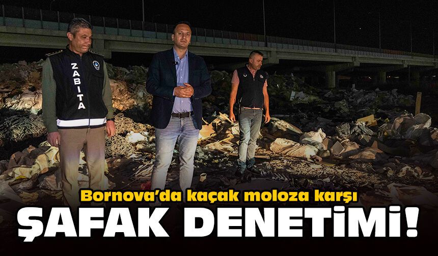 Bornova’da kaçak moloza karşı şafak denetimi!