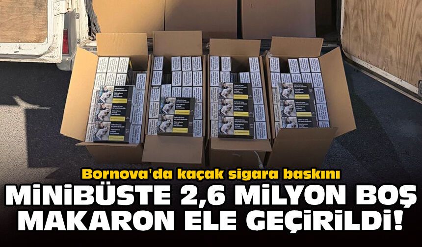 Bornova'da kaçak sigara baskını: Minibüste 2,6 milyon boş makaron ele geçirildi!