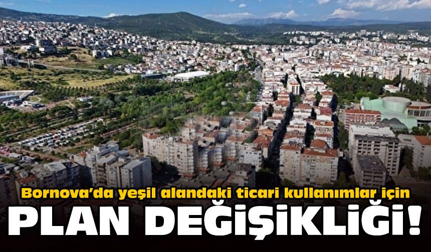 Bornova’da yeşil alandaki ticari kullanımlar için plan değişikliği