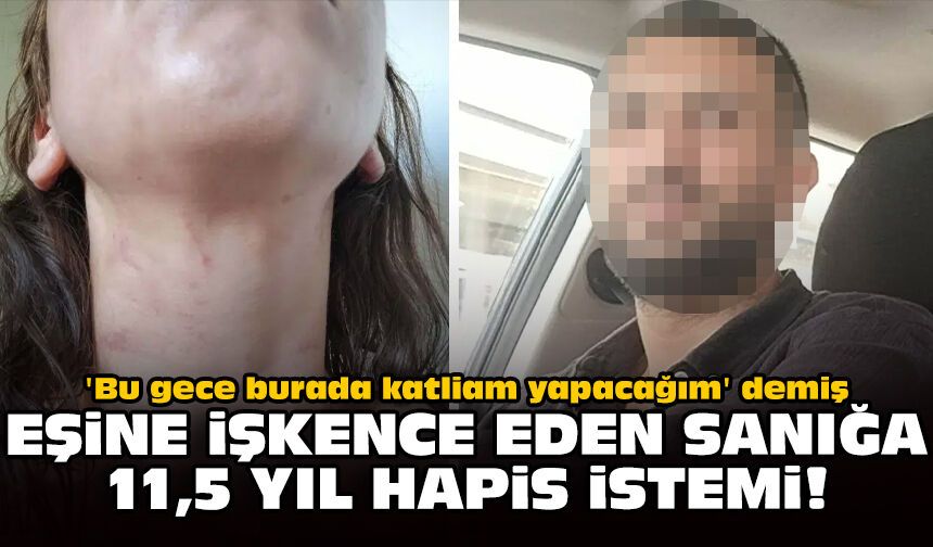 'Bu gece burada katliam yapacağım' demiş: Eşine işkence eden sanığa 11,5 yıl hapis istemi!