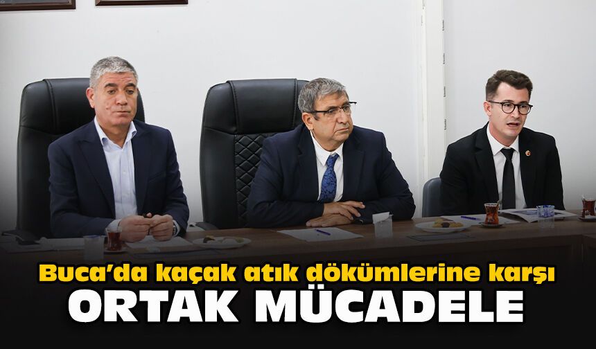 Buca’da kaçak atık dökümlerine karşı ortak mücadele