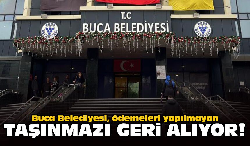 Buca Belediyesi, ödemeleri yapılmayan taşınmazı geri alıyor