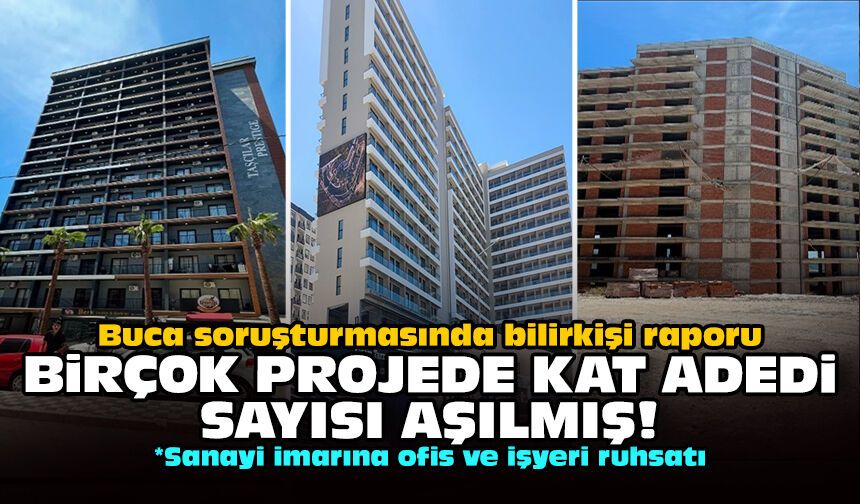 Buca soruşturmasında bilirkişi raporu ortaya çıktı: Birçok projede kat adedi sayısı aşılmış!
