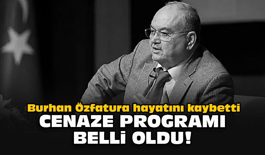 Burhan Özfatura hayatını kaybetti... Cenaze programı belli oldu!