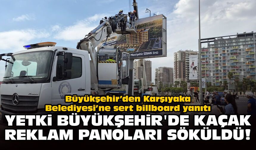 Büyükşehir’den Karşıyaka Belediyesi’ne sert billboard yanıtı: Yetki Büyükşehir'de kaçak reklam panoları söküldü!