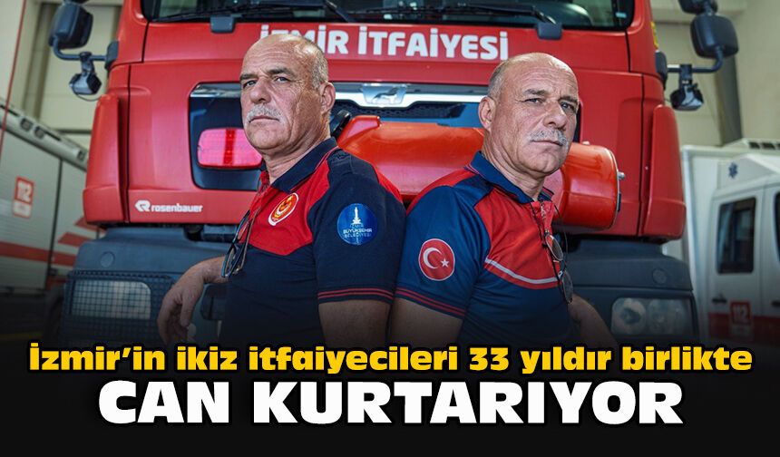 İzmir’in ikiz itfaiyecileri 33 yıldır birlikte can kurtarıyor