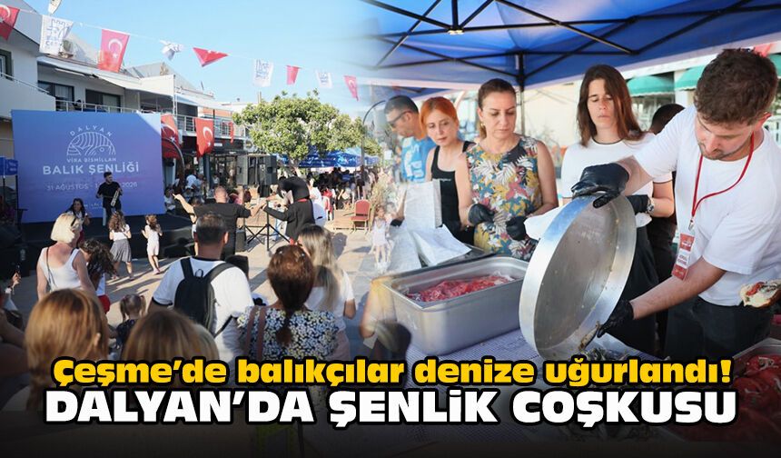 Çeşme’de balıkçılar denize uğurlandı! Dalyan’da şenlik coşkusu
