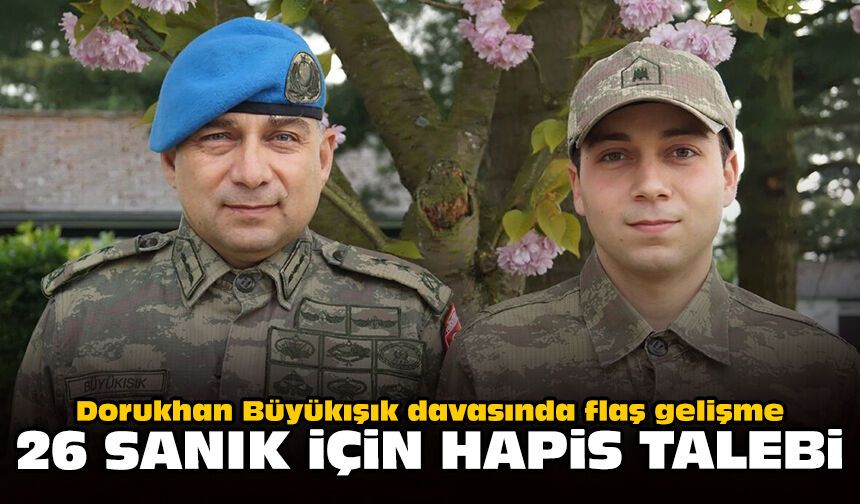 Dorukhan Büyükışık davasında flaş gelişme: 26 sanık için hapis talebi