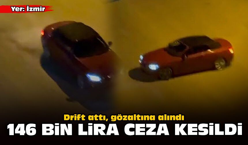 Drift attı, gözaltına alındı: 146 bin lira ceza kesildi