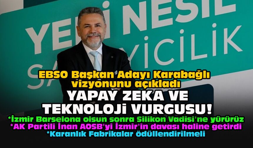 EBSO Başkan Adayı Karabağlı vizyonunu açıkladı... Yapay zeka ve teknoloji vurgusu!