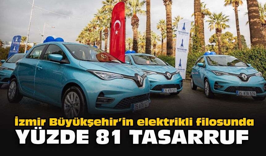 İzmir Büyükşehir’in elektrikli filosunda yüzde 81 tasarruf