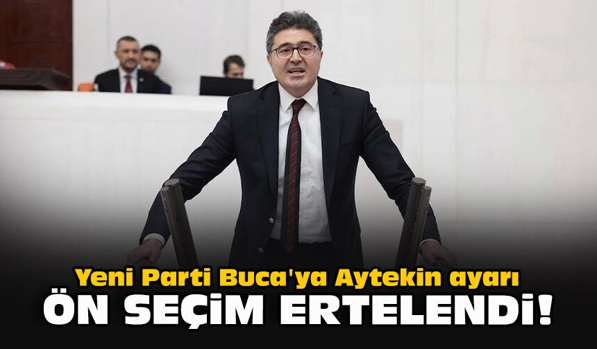 Yeni Parti Buca'ya Aytekin ayarı... Ön seçim ertelendi!