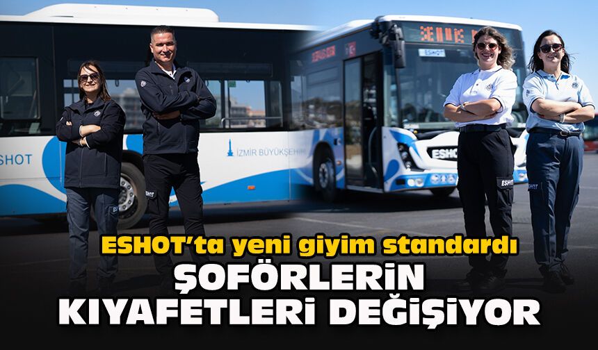 ESHOT’ta yeni giyim standardı: Şoförlerin kıyafetleri değişiyor