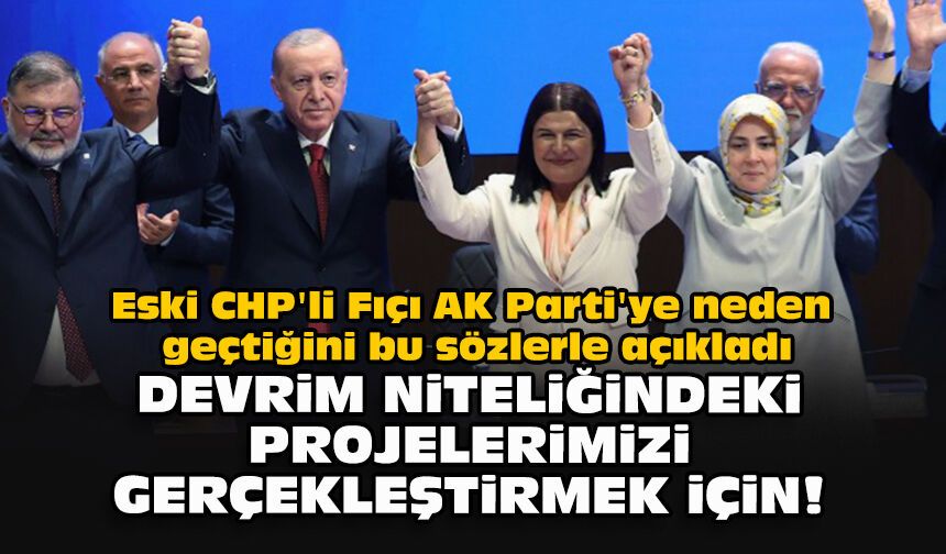 Eski CHP'li Fıçı AK Parti'ye neden geçtiğini bu sözlerle açıkladı: Devrim niteliğinde projelerimizi gerçekleştirmek için
