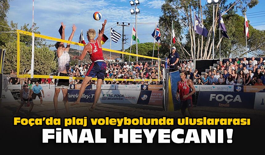 Foça’da plaj voleybolunda uluslararası final heyecanı!