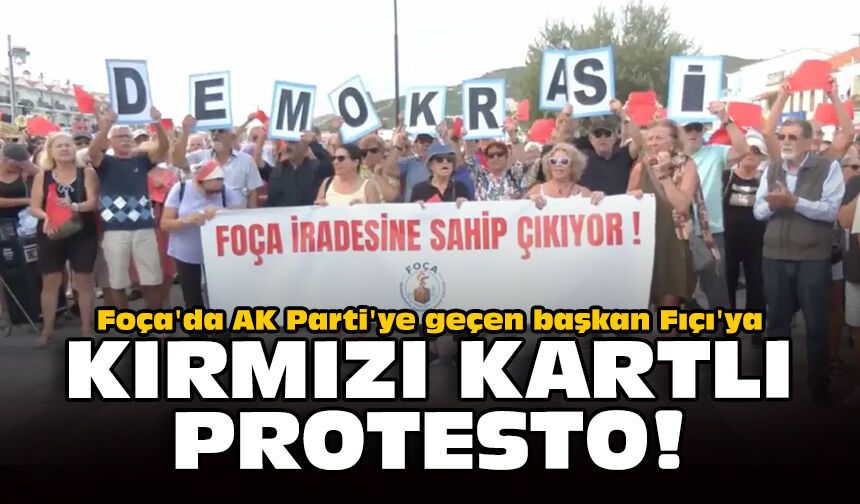Foça'da AK Parti'ye geçen başkan Fıçı'ya kırmızı kartlı protesto!