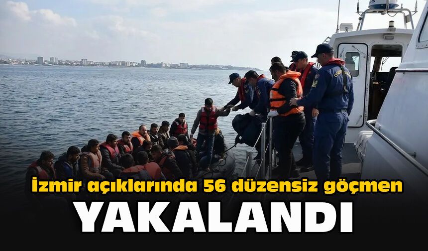 İzmir açıklarında 56 düzensiz göçmen yakalandı