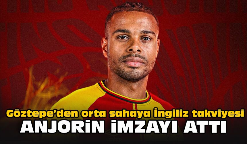 Göztepe’den orta sahaya İngiliz takviyesi: Anjorin imzayı attı