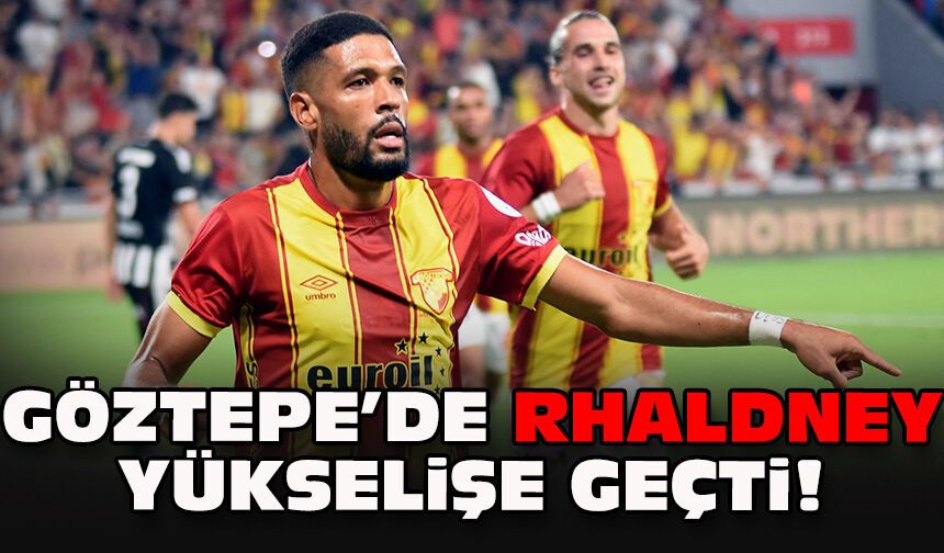 Göztepe’de Rhaldney yükselişe geçti!
