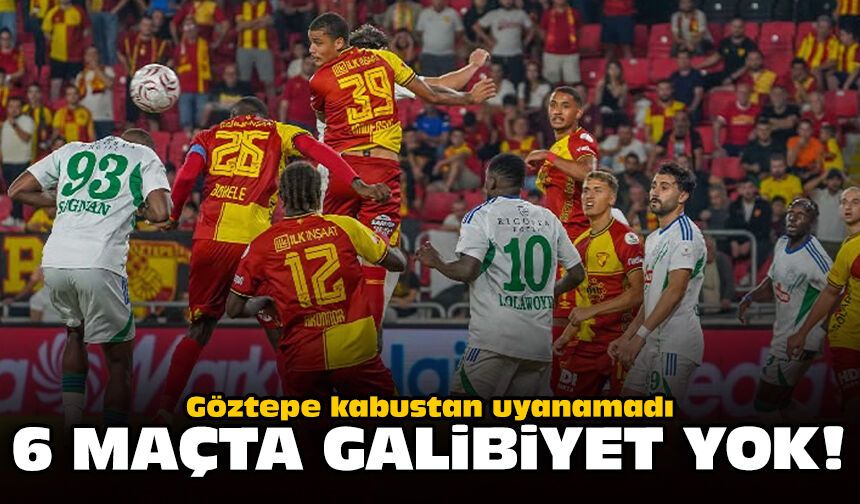 Göztepe kabustan uyanamadı: 6 maçta galibiyet yok!