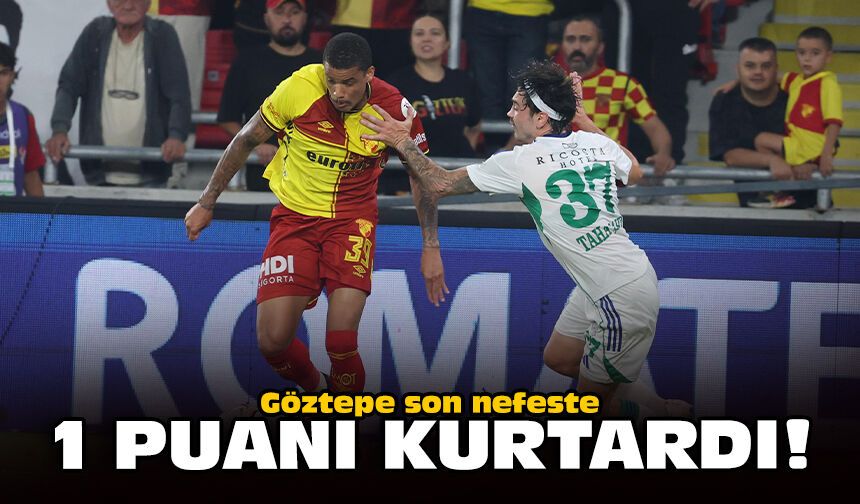 Göztepe son nefeste 1 puanı kurtardı!