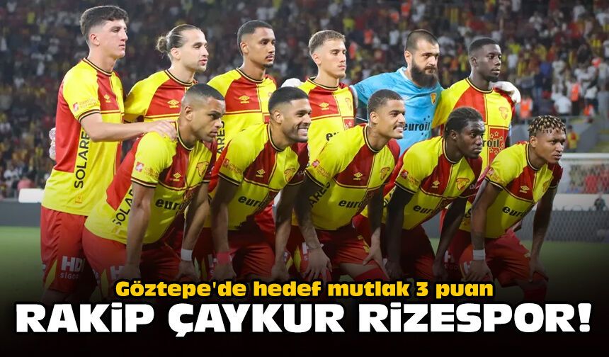 Göztepe'de hedef mutlak 3 puan: Rakip Çaykur Rizespor!
