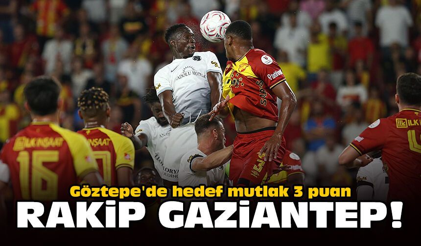 Göztepe'de hedef mutlak 3 puan: Rakip Gaziantep!
