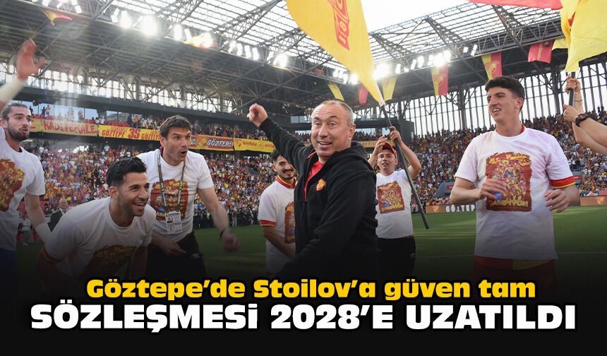 Göztepe’de Stoilov’a güven tam: Sözleşmesi 2028’e uzatıldı