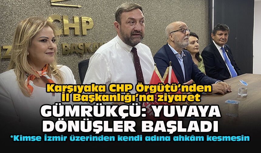 Karşıyaka CHP Örgütü’nden İl Başkanlığı’na ziyaret... Gümrükçü: “Yuvaya dönüşler başladı”