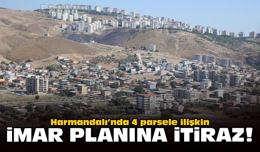 Harmandalı’nda 4 parsele ilişkin imar planına itiraz