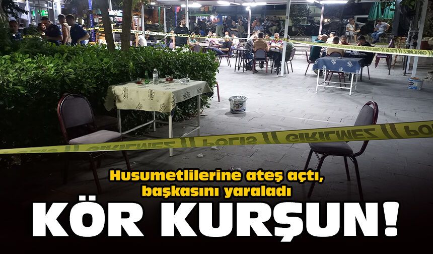 Husumetlilerine ateş açtı, başkasını yaraladı: Kör kurşun!