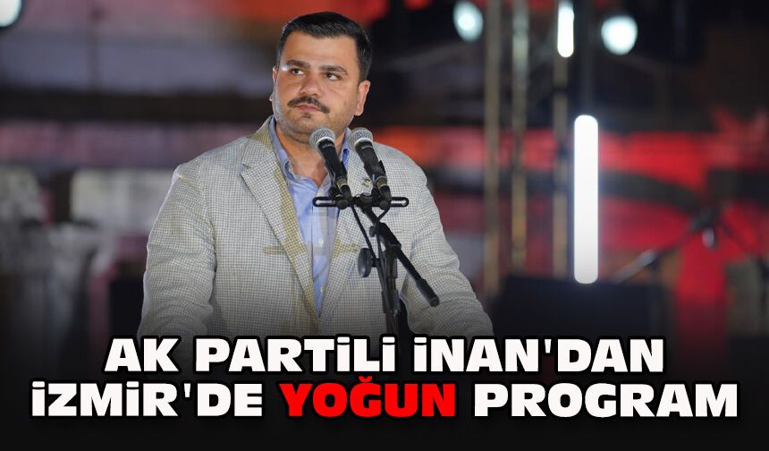 AK Partili İnan'dan İzmir'de yoğun program