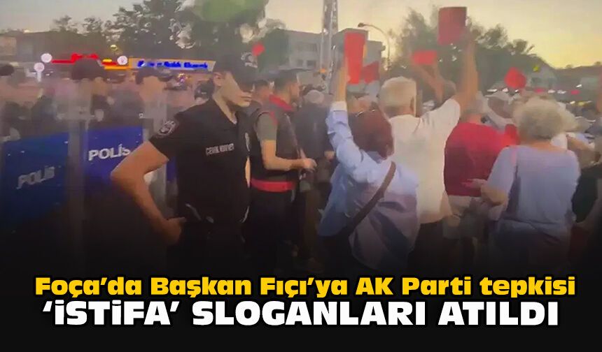 Foça’da Başkan Fıçı’ya AK Parti tepkisi: “İstifa” sloganları atıldı