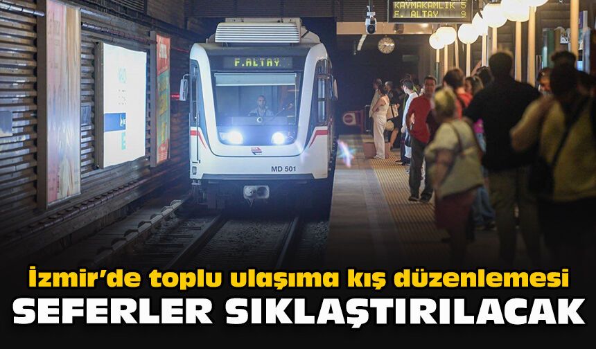 İzmir’de toplu ulaşıma kış düzenlemesi: Seferler sıklaştırılacak