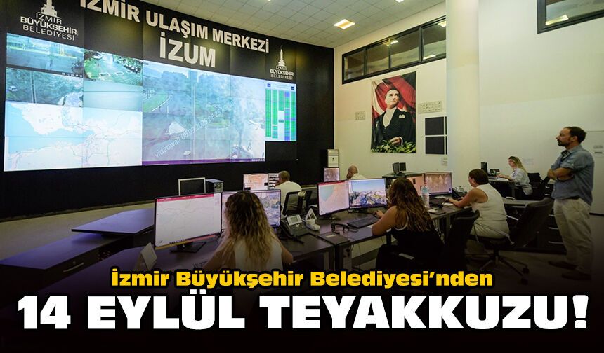 İzmir Büyükşehir Belediyesi’nden 14 Eylül teyakkuzu!
