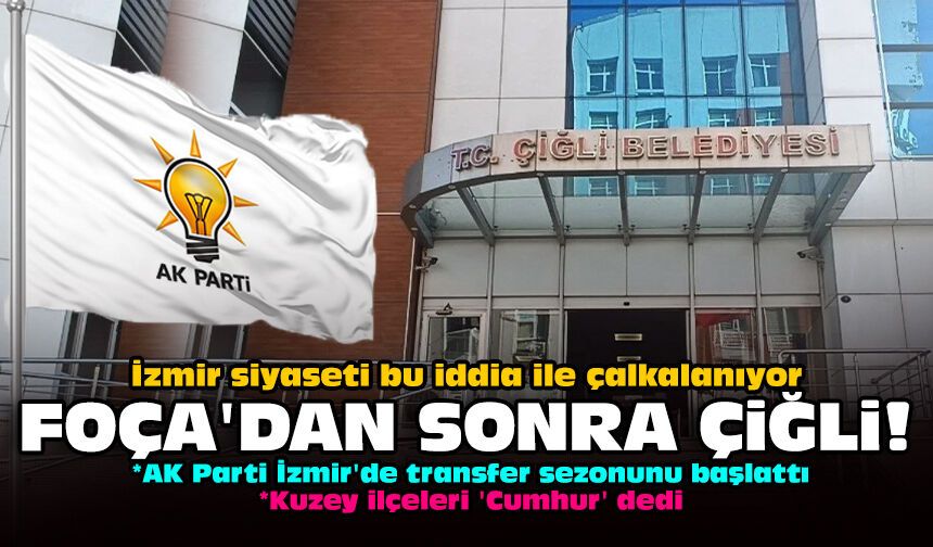 İzmir siyaseti bu iddia ile çalkalanıyor: Foça'dan sonra Çiğli!