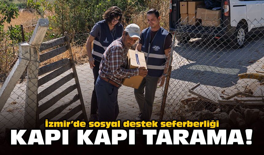 İzmir’de sosyal destek seferberliği: Kapı kapı tarama!