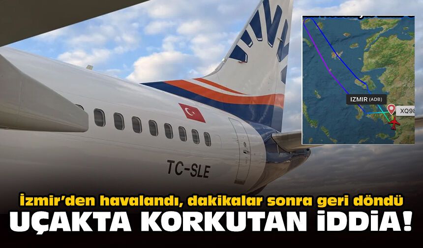 İzmir’den havalandı, dakikalar sonra geri döndü: Uçakta korkutan iddia!